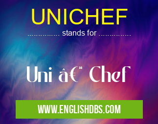 UNICHEF means Uni – Chef UNICHEF
