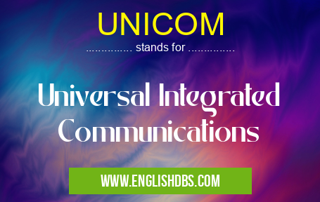 UNICOM means Universal Integrated Communications UNICOM