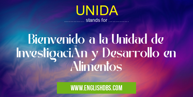 UNIDA means Bienvenido a la Unidad de Investigación y Desarrollo en Alimentos UNIDA