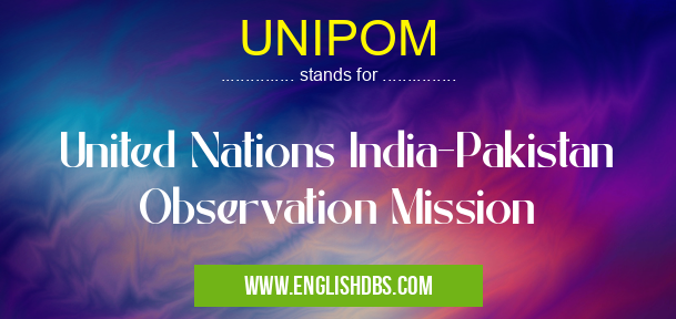 UNIPOM means United Nations India-Pakistan Observation Mission UNIPOM