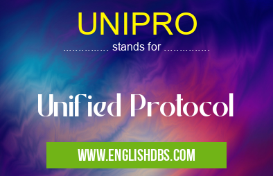 UNIPRO means Unified Protocol UNIPRO