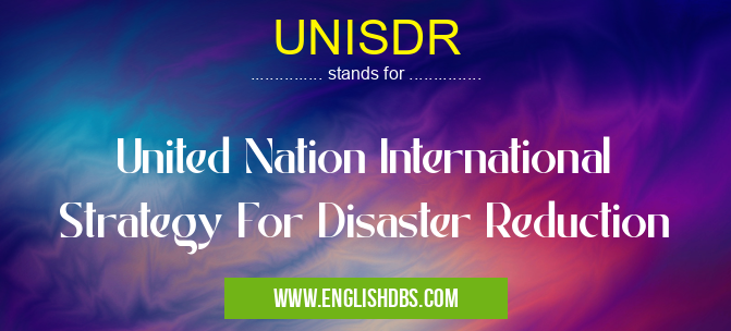 UNISDR means United Nation International Strategy For Disaster Reduction UNISDR