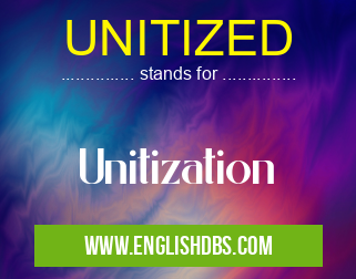 UNITIZED means Unitization UNITIZED