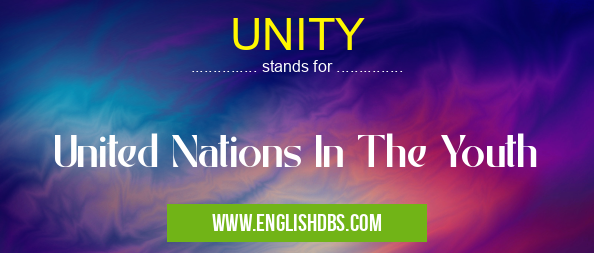UNITY means United Nations In The Youth UNITY
