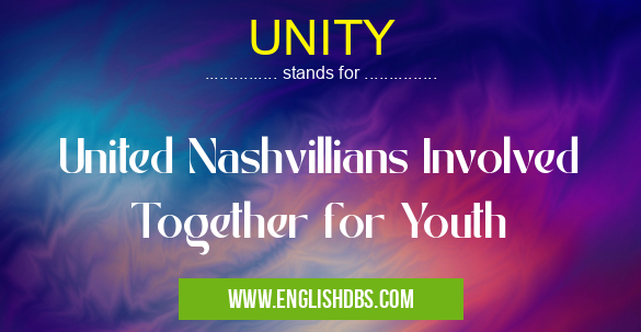 UNITY means United Nashvillians Involved Together for Youth UNITY