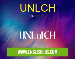 UNLCH means UNLatCH UNLCH