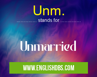 Unm. means Unmarried Unm.