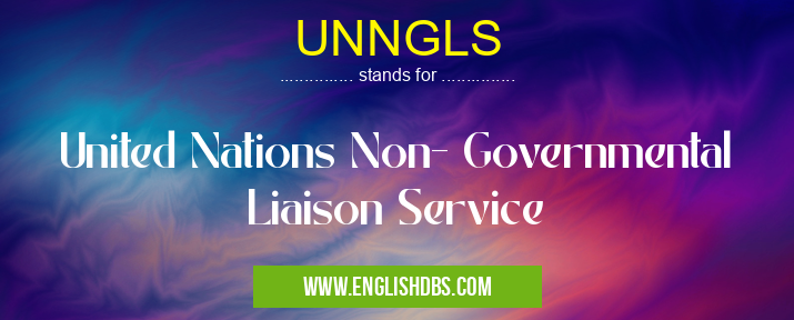 UNNGLS means United Nations Non- Governmental Liaison Service UNNGLS