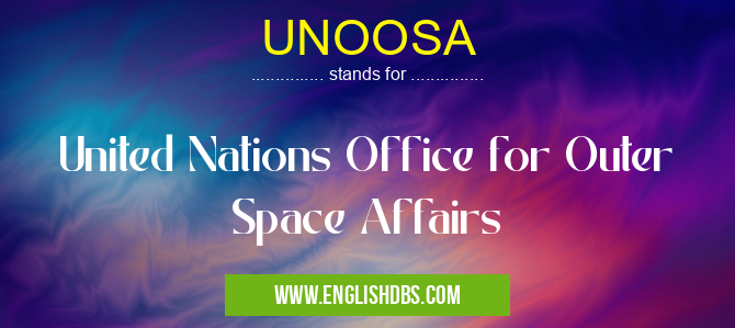 UNOOSA means United Nations Office for Outer Space Affairs UNOOSA