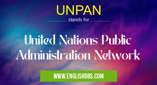 UNPAN means United Nations Public Administration Network UNPAN