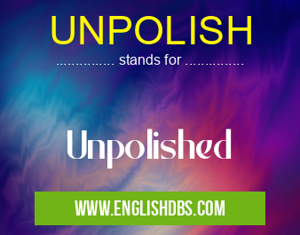 UNPOLISH means Unpolished UNPOLISH