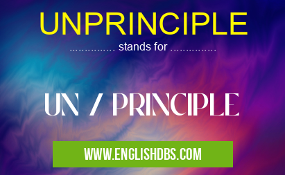 UNPRINCIPLE means UN / PRINCIPLE UNPRINCIPLE