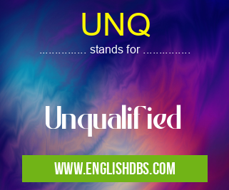 UNQ means Unqualified UNQ