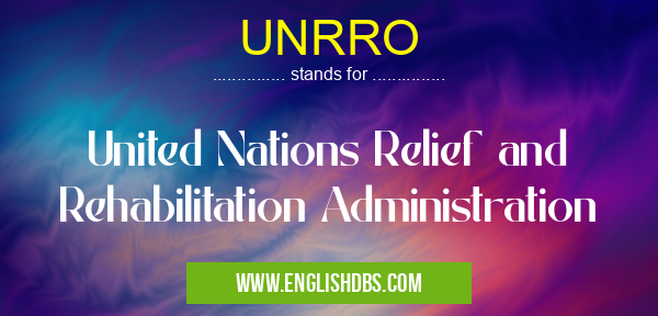 UNRRO means United Nations Relief and Rehabilitation Administration UNRRO