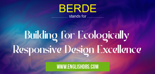 BERDE means Building for Ecologically Responsive Design Excellence BERDE