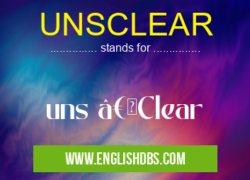 UNSCLEAR means uns “Clear UNSCLEAR
