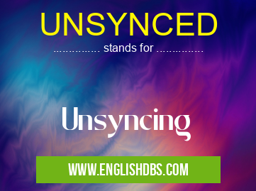 UNSYNCED means Unsyncing UNSYNCED