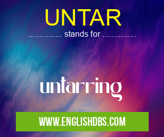 UNTAR means untarring UNTAR