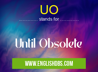 UO means Until Obsolete UO