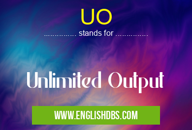 UO means Unlimited Output UO