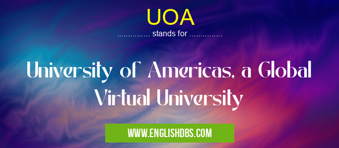 UOA means University of Americas, a Global Virtual University UOA