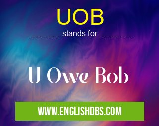 UOB means U Owe Bob UOB