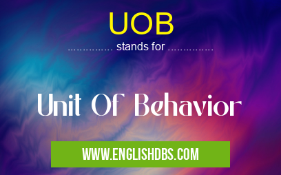 UOB means Unit Of Behavior UOB