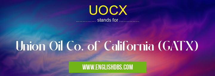 UOCX means Union Oil Co. of California (GATX) UOCX