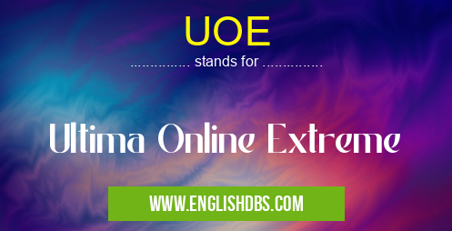 UOE means Ultima Online Extreme UOE