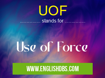 UOF means Use of Force UOF
