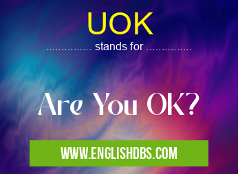 UOK means Are You OK? UOK