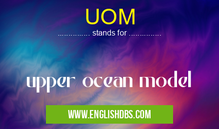 UOM means upper ocean model UOM