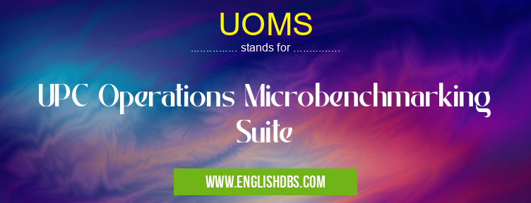 UOMS means UPC Operations Microbenchmarking Suite UOMS