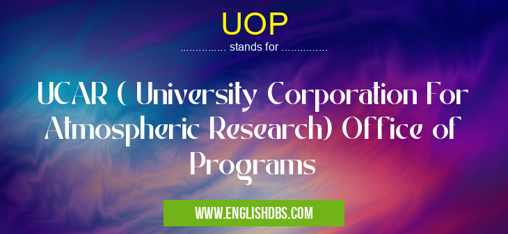 UOP means UCAR ( University Corporation For Atmospheric Research) Office of Programs UOP