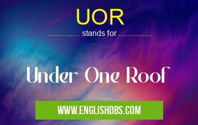 UOR means Under One Roof UOR