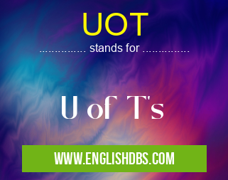 UOT means U of T's UOT