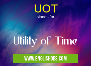 UOT means Utility of Time UOT
