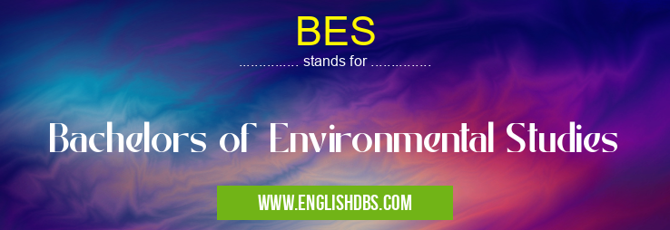 BES means Bachelors of Environmental Studies BES