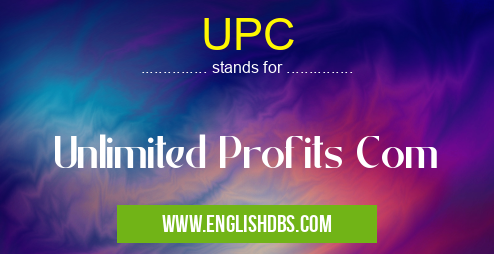 UPC means Unlimited Profits Com UPC