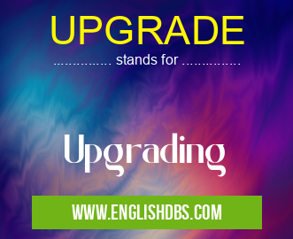 UPGRADE means Upgrading UPGRADE