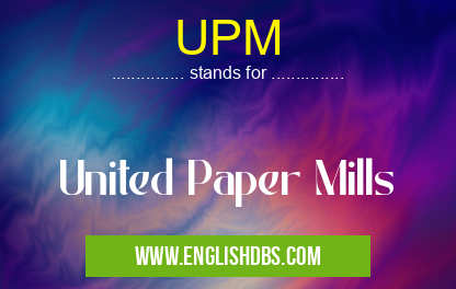 UPM means United Paper Mills UPM