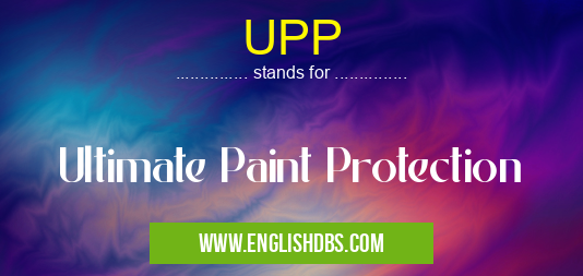 UPP means Ultimate Paint Protection UPP