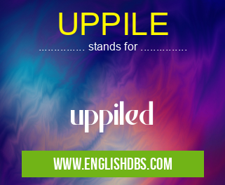 UPPILE means uppiled UPPILE
