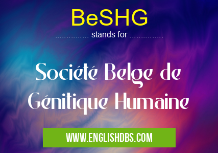 BeSHG means Société Belge de Génitique Humaine BeSHG