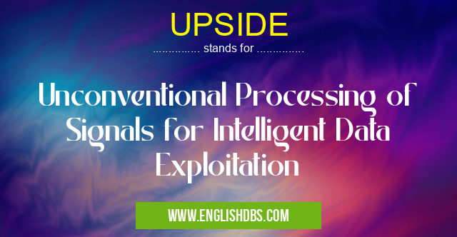 UPSIDE means Unconventional Processing of Signals for Intelligent Data Exploitation UPSIDE