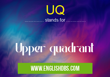 UQ means Upper quadrant UQ