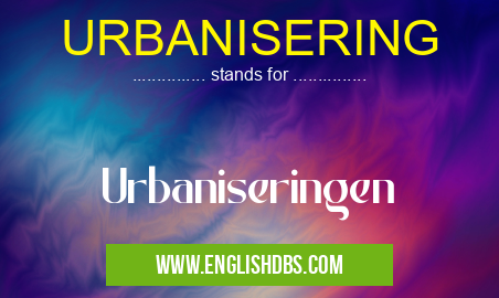 URBANISERING means Urbaniseringen URBANISERING