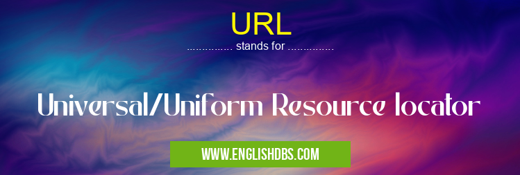 URL means Universal/Uniform Resource locator URL