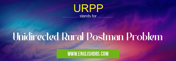 URPP means Unidirected Rural Postman Problem URPP