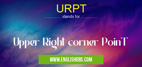 URPT means Upper Right corner PoinT URPT
